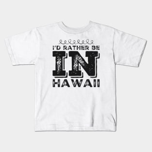 I love Hawaii I'd rather be in Hawaii Cute Vacation Holiday trip Hawaii Island Kids T-Shirt